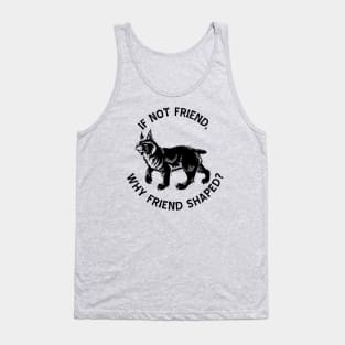 If not friend, why friend shaped? Tank Top